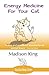 Energy Medicine for Your Cat: An essential guide to working with your cat in a natural, organic, 'he by 