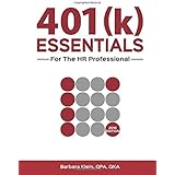 401(k) ESSENTIALS For The HR Professional: Plan Administration Simplified for the 401(k) Plan Sponsor