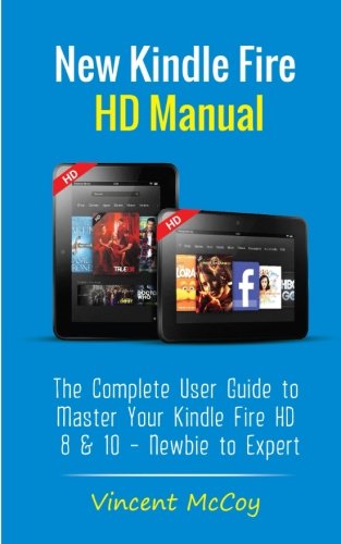 New Kindle Fire HD Manual: The Complete User Guide to Master Your Kindle Fire HD 8 & 10 (Newbie to Expert)