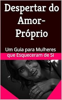 Livro Despertar do Amor-Próprio: Um Guia para Mulheres que Esqueceram de Si