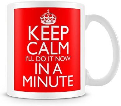 McMug Keep Calm Ill Do It Now in a Minute - Mug