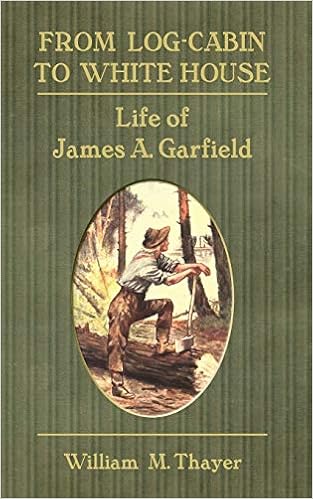From Log Cabin To White House Life Of James A Garfield William