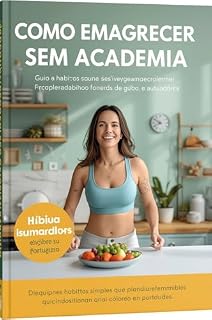 Livro Como Emagrecer Sem Academia – Guia de Hábitos Saudáveis: “Descubra hábitos simples que transformam seu corpo e sua saúde”