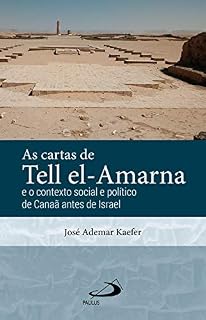 Livro As Cartas de Tell el-Amarna: E o Contexto Social e Politico de Canaã antes de Israel (Arqueologia da Bíblia)