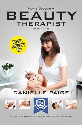 How to Become a Beauty Therapist: The complete insider's guide to becoming a beauty therapist (How2become): 1 by Danielle Paige (4-May-2015) Paperback
