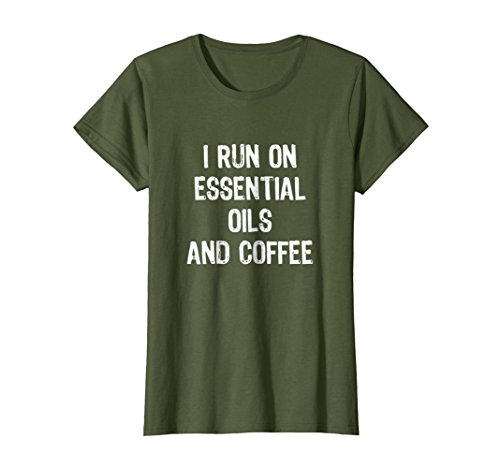 I Run On Essential Oils And Coffee