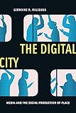 Germaine R. Halegoua, "The Digital City: Media and the Social Production of Place" (NYU Press, 2019)