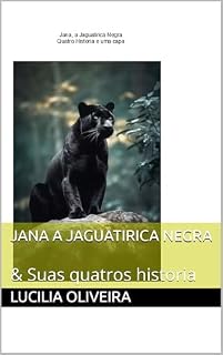 Livro Jana a Jaguatirica Negra : & Suas quatros historia (A Origem de Jana a jaguatirica pelagem negra)