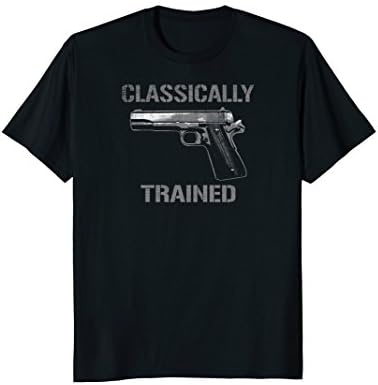 "CLASSICALLY TRAINED" MILITARY M1911 .45 CAL Pistol T Shirt!