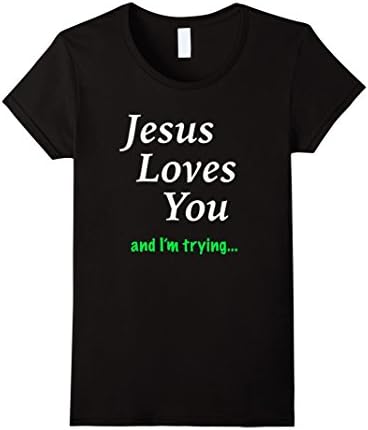 Women's Jesus Loves You &amp; I'm Trying T-Shirt Medium Black
