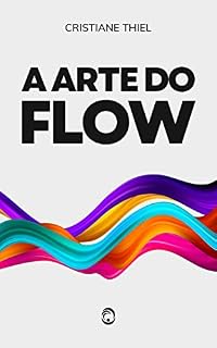 Livro A Arte do Flow: Uma Série de Artigos sobre Desenvolvimento e Transformação Pessoal
