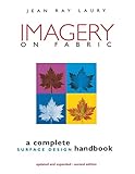 Imagery on Fabric: A Complete Surface Design Handbook, Second Edition by Jean Ray Laury