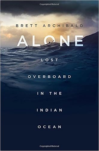 Alone: Lost Overboard in the Indian Ocean, by Brett Archibald Alone: Lost Overboard in the Indian Ocean, by Brett Archibald