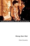 Wong Kar-wai (Contemporary Film Directors) by Peter Brunette