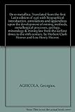 De re metallica. Translated from the first Latin edition of 1556 with biographical introduction, annotations and appendices upon the development of mining methods, metallurgical processes, geology, mi