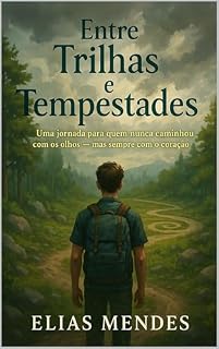 Livro Entre trilhas e tempestades: Uma jornada para quem nunca caminhou com os olhos - mas sempre com o coração
