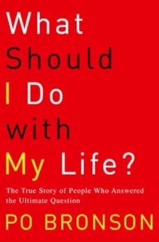 What Should I Do with My Life?: The True Story of People Who Answered the Ultimate Question by [Bronson, Po]