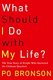 What Should I Do with My Life?: The True Story of People Who Answered the Ultimate Question