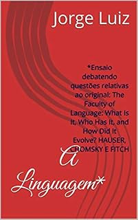 Livro A Linguagem: Ensaio debatendo questões relativas ao original: The Faculty of Language: What Is It, Who Has It, and How Did It Evolve? HAUSER, CHOMSKY E FITCH