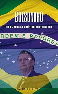 Bolsonaro : Uma Jornada Política Controversa