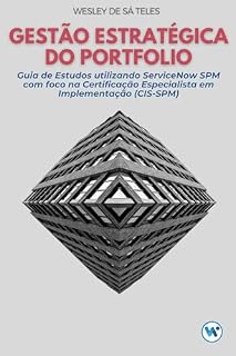 Livro Gestão Estratégica do Portfolio: Guia de Estudos utilizando ServiceNow SPM com foco na Certificação Especialista em Implementação (CIS‑SPM)