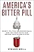 America's Bitter Pill: Money, Politics, Backroom Deals, and the Fight to Fix Our Broken Healthcare System