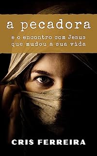Livro A Pecadora: e o encontro com Jesus que mudou a sua vida (Encontros com Jesus Livro 1)