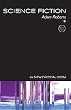 Science Fiction (The New Critical Idiom) 2nd edition by Roberts, Adam (2006) Paperback