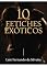 Livro 10 FETICHES EXÓTICOS: Contos Eróticos