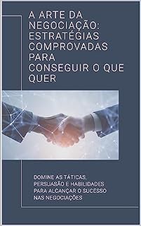 Livro A Arte da Negociação: Estratégias Comprovadas para Conseguir o que Quer
