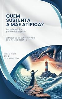 Livro Quem Sustenta a Mãe Atípica?: Estratégias de Sobrevivência para Mães de Pessoas com Autismo