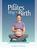 The Pilates Way to Birth by 