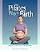 The Pilates Way to Birth by 