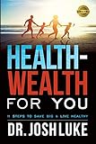 Health-Wealth For You: 11 Steps To Save Big & Live Healthy by 