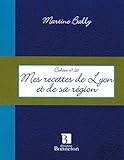 Mes recettes de Lyon et sa région by