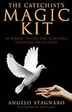 The Catechist's Magic Kit: 80 Simple Tricks for Teaching Catholicism to Kids by