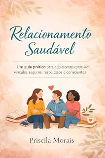 Livro Relacionamento saudável : Um guia prático para adolescentes construírem vínculos seguros, respeitosos e conscientes
