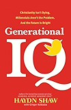 Generational IQ: Christianity Isn't Dying, Millennials Aren't the Problem, and the Future is Bright