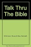 Talk Thru the Bible - A Unique Reference Tool to Help You Easily Understand Each Book of the Bible, Its Historical Context, and Its Place in Scripture As a Whole. (Old and New Testament)