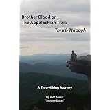 Brother Blood on The Appalachian Trail: Thru &amp; Through: A Thru-Hiking Journey
