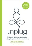 Unplug: A Simple Guide to Meditation for Busy Skeptics and Modern Soul Seekers by Suze Yalof Schwartz, Debra Goldstein