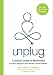 Unplug: A Simple Guide to Meditation for Busy Skeptics and Modern Soul Seekers by Suze Yalof Schwartz, Debra Goldstein