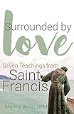 Surrounded by Love: Seven Teachings from St. Francis