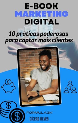 Marketing Digital: Dez pratica poderosas para captar mais clientes ...