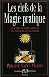 Les clefs de la magie pratique. Recettes traditionnelles des sorciers et des mages (French Edition) by