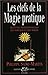 Les clefs de la magie pratique. Recettes traditionnelles des sorciers et des mages (French Edition) by