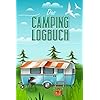 Das Camping Logbuch: Der ideale Ort für alle Erfahrungen, Informationen und Erinnerungen deiner Reise. Taschenbuch – 16. April 2021