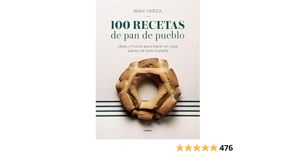 100 recetas de pan de pueblo: Ideas y trucos para hacer en ...