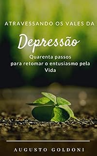 Livro ATRAVESSANDO OS VALES DA DEPRESSÃO: 40 PASSOS para retomar o entusiasmo pela vida