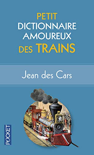 Petit dictionnaire amoureux des trains by Jean Des Cars